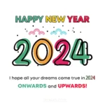 happy new year 2024 wishes quotes ^ I hope all your dreams come true in 2024 onwards and upwards!